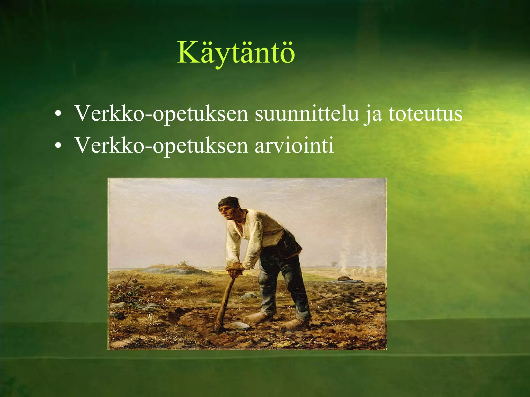 Käytäntö Verkko-opetuksen suunnittelu ja toteutus Verkko-opetuksen arviointi 