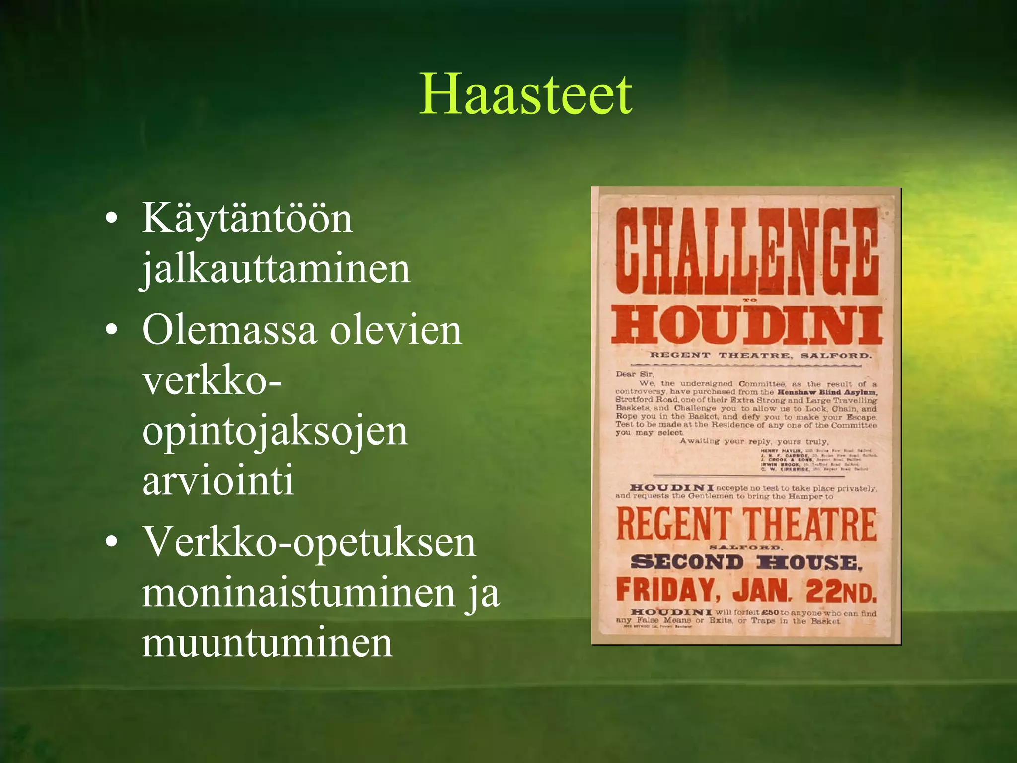 Haasteet Käytäntöön jalkauttaminen Olemassa olevien verkko-opintojaksojen arviointi Verkko-opetuksen moninaistuminen ja muuntuminen 