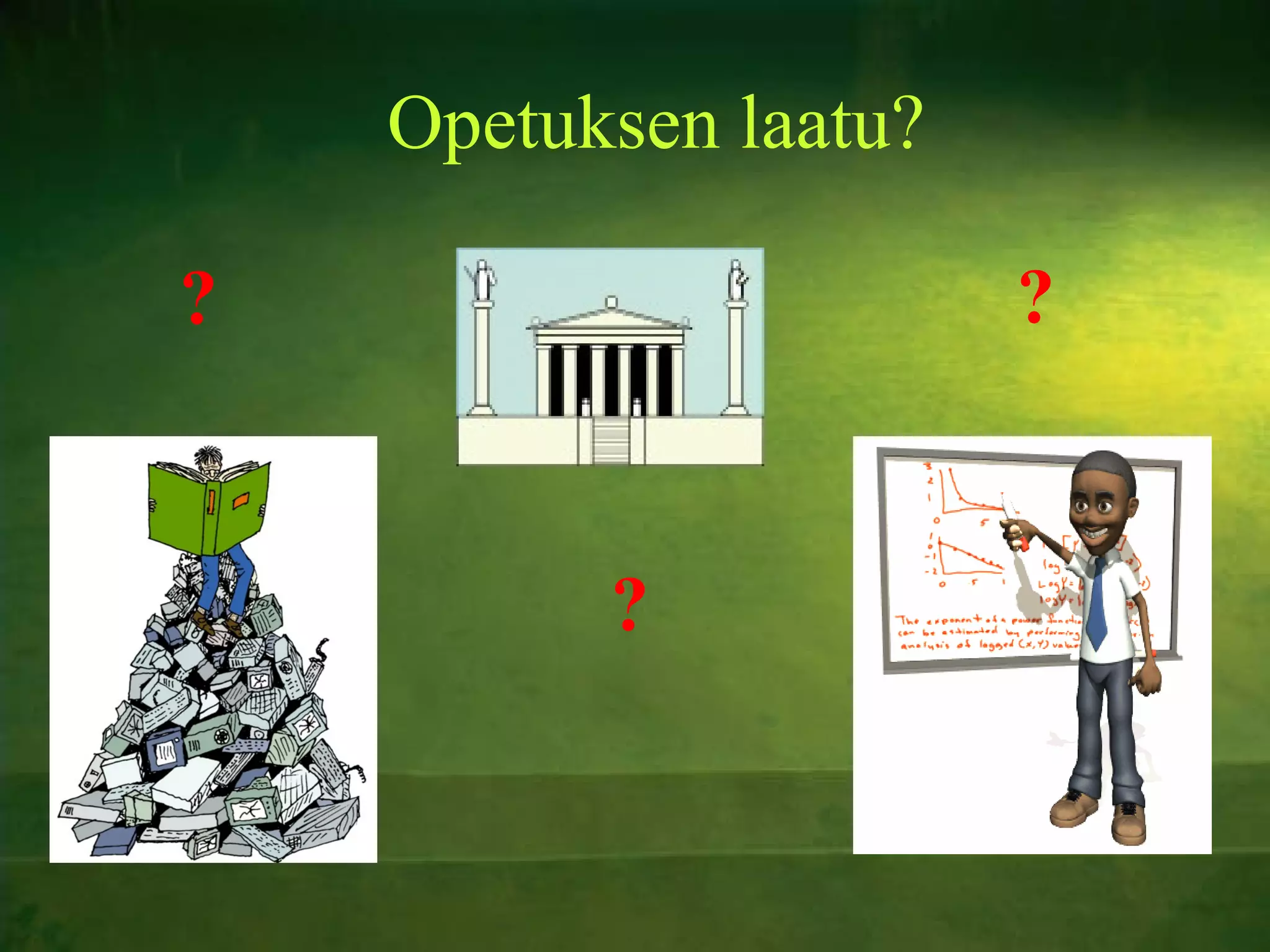 Opetuksen laatu? ? ? ? 