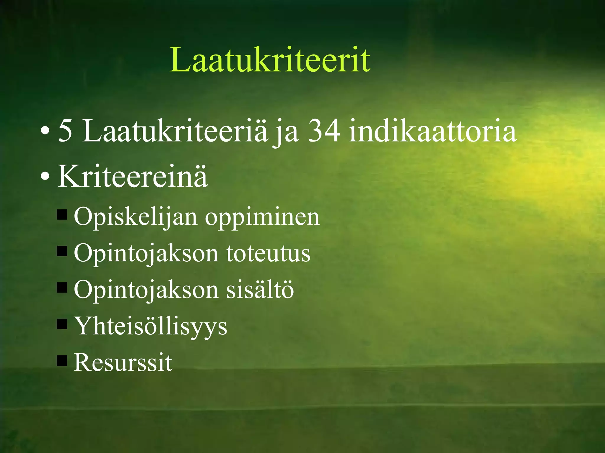 Laatukriteerit 5 Laatukriteeriä ja 34 indikaattoria Kriteereinä Opiskelijan oppiminen Opintojakson toteutus Opintojakson sisältö Yhteisöllisyys Resurssit 