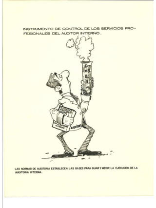 NORMAS DE
AUDITORÍA INTERNA
Caricaturas utilizadas en tesis de Maestría en Contaduría
UNAM Miguel Ángel Bolaños Moreno
1
 