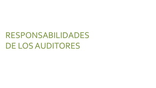 RESPONSABILIDADES
DE LOS AUDITORES
 