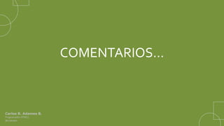 COMENTARIOS…



Carlos R. Adames B.
Programador HTML5
@crabalex
 
