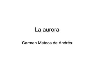 La aurora

Carmen Mateos de Andrés
 