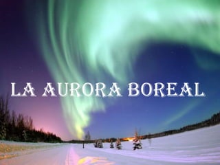 La Aurora Boreal
 