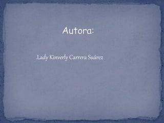 .Lady Kinverly Carrera Suárez
 