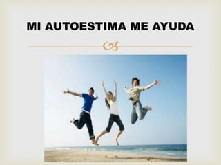 MI AUTOESTIMA ME AYUDA
         
 