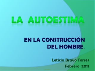EN LA CONSTRUCCIÓN
       DEL HOMBRE.

                   Leticia Bravo Torres
                          Febrero 2011
      Lety Bravo
 