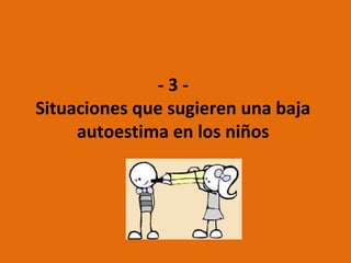 2.3.- La autoestima en la escuela

•Existe una estrecha relación entre la autoestima y la capacidad
para aprender. Se muestran reacios a asumir retos, a
comunicarse, rechaza actuar por temor a una evaluación
negativa (círculo vicioso).
•La falta de autoestima produce ansiedad social, sumisión,
búsqueda constante de la aprobación de los demás.
•Encuentran muchas dificultades para tener amigos estables.
 