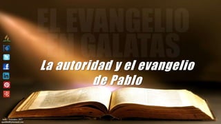 La autoridad y el evangelio
de Pablo
Julio – Setiembre 2017
apadilla88@hotmail.com
 