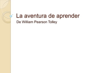 La aventura de aprender De William Pearson Tolley 