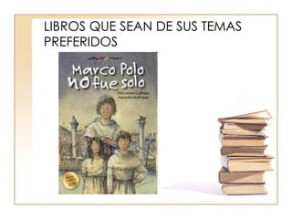 LIBROS QUE SEAN DE SUS TEMAS PREFERIDOS 