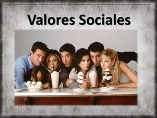 Valores Sociales
 