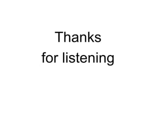 Thanks
for listening
 