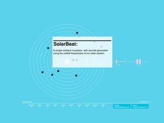SolarBeat:
A simple ambient musicbox, with sounds generated
using the orbital frequencies of our solar system.
 