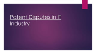 Patent Disputes in IT
Industry

 