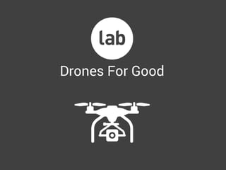 Drones For Good 
 