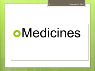 Medicines
December 30, 20162
 