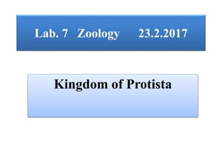 Lab. 7 Zoology 23.2.2017
Kingdom of Protista
 