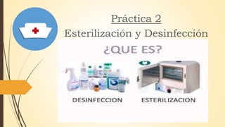 Práctica 2
Esterilización y Desinfección
 