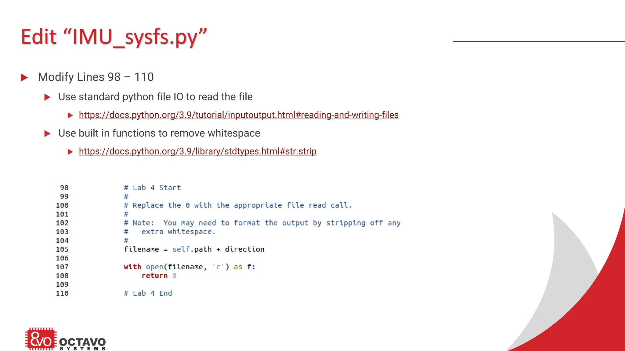 Edit “IMU_sysfs.py”  Modify Lines 98 – 110  Use standard python file IO to read the file  https://docs.python.org/3.9/tutorial/inputoutput.html#reading-and-writing-files  Use built in functions to remove whitespace  https://docs.python.org/3.9/library/stdtypes.html#str.strip 
