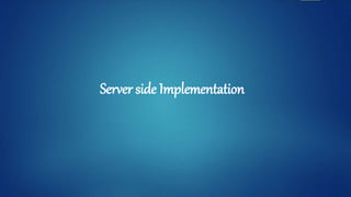 Server side Implementation
 