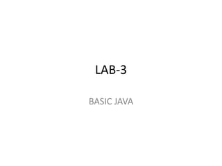 LAB-3
BASIC JAVA
 
