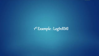 1st Example : LogInRMI
 