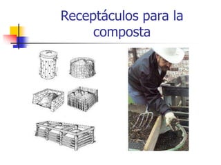 Receptáculos para la
composta
 
