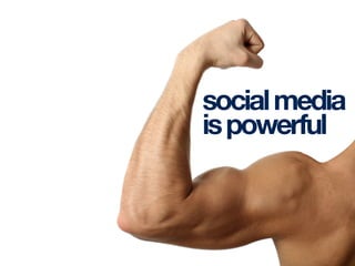 socialmedia
ispowerful
 