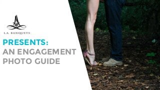 PRESENTS:
AN ENGAGEMENT
PHOTO GUIDE
 