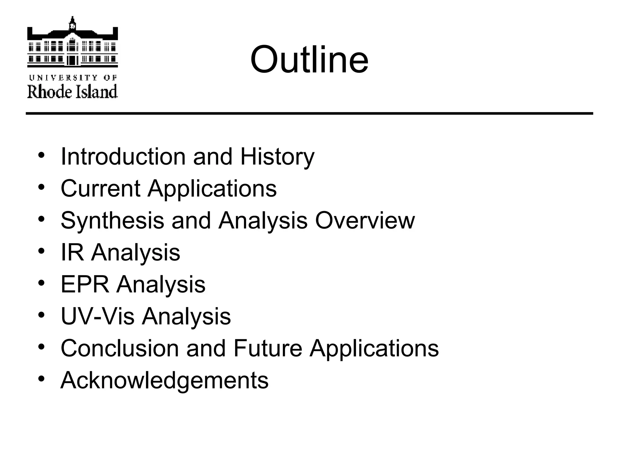 Outline Introduction and History Current Applications Synthesis and Analysis Overview IR Analysis EPR Analysis UV-Vis Analysis Conclusion and Future Applications Acknowledgements 