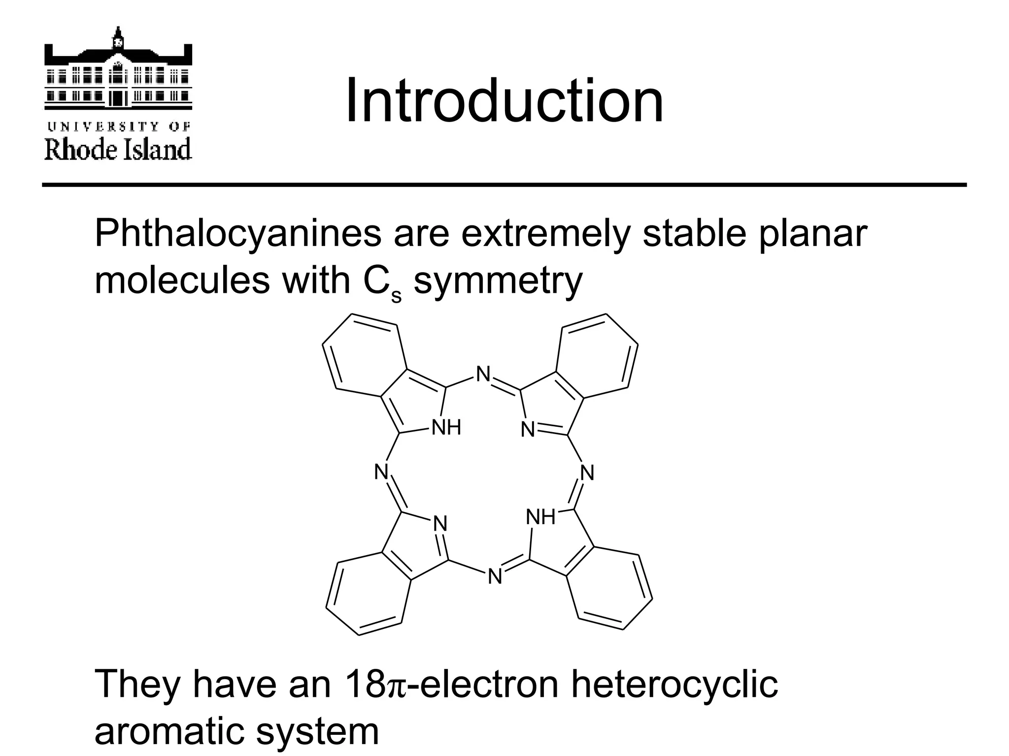 Phthalocyanines are extremely stable planar molecules with C s  symmetry They have an 18 π -electron heterocyclic aromatic system Introduction 