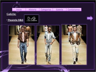 Inicio   Historia   Categorías   Galería   Contáctanos
Galería:

• Pasarela D&G
 