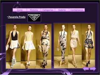 Inicio     Historia   Categorías   Galería   Contáctanos

• Pasarela Prada
 