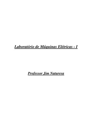 Laboratório de Máquinas Elétricas - I




       Professor Jim Naturesa
 