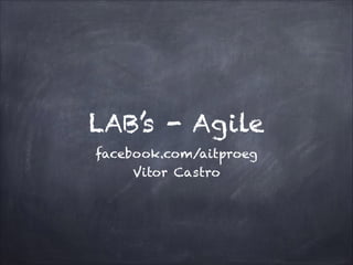 LAB’s - Agile
facebook.com/aitproeg
Vitor Castro

 