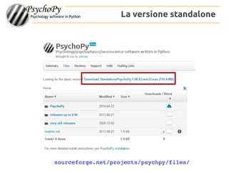 La versione standalone
sourceforge.net/projects/psychpy/files/
 