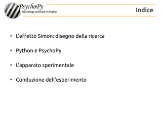 ●
L'effetto Simon: disegno della ricerca
●
Python e PsychoPy
●
L'apparato sperimentale
●
Conduzione dell'esperimento
Indice
 