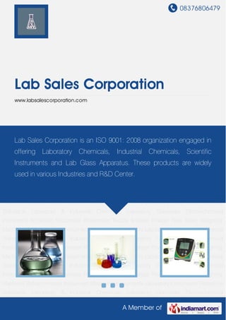 08376806479
A Member of
Lab Sales Corporation
www.labsalescorporation.com
Laboratory & Industrial Chemicals Laboratory Glassware Electrochemical Instrument Brookfield
Viscometer Rheometer Texture Analyzer Powder Flow Tester Weighing
Machines Refractometers Instrument Measuring Instruments Laboratory Instruments Reference
Standards Laboratory & Industrial Chemicals Laboratory Glassware Electrochemical
Instrument Brookfield Viscometer Rheometer Texture Analyzer Powder Flow Tester Weighing
Machines Refractometers Instrument Measuring Instruments Laboratory Instruments Reference
Standards Laboratory & Industrial Chemicals Laboratory Glassware Electrochemical
Instrument Brookfield Viscometer Rheometer Texture Analyzer Powder Flow Tester Weighing
Machines Refractometers Instrument Measuring Instruments Laboratory Instruments Reference
Standards Laboratory & Industrial Chemicals Laboratory Glassware Electrochemical
Instrument Brookfield Viscometer Rheometer Texture Analyzer Powder Flow Tester Weighing
Machines Refractometers Instrument Measuring Instruments Laboratory Instruments Reference
Standards Laboratory & Industrial Chemicals Laboratory Glassware Electrochemical
Instrument Brookfield Viscometer Rheometer Texture Analyzer Powder Flow Tester Weighing
Machines Refractometers Instrument Measuring Instruments Laboratory Instruments Reference
Standards Laboratory & Industrial Chemicals Laboratory Glassware Electrochemical
Instrument Brookfield Viscometer Rheometer Texture Analyzer Powder Flow Tester Weighing
Machines Refractometers Instrument Measuring Instruments Laboratory Instruments Reference
Standards Laboratory & Industrial Chemicals Laboratory Glassware Electrochemical
Lab Sales Corporation is an ISO 9001: 2008 organization engaged in
offering Laboratory Chemicals, Industrial Chemicals, Scientific
Instruments and Lab Glass Apparatus. These products are widely
used in various Industries and R&D Center.
 