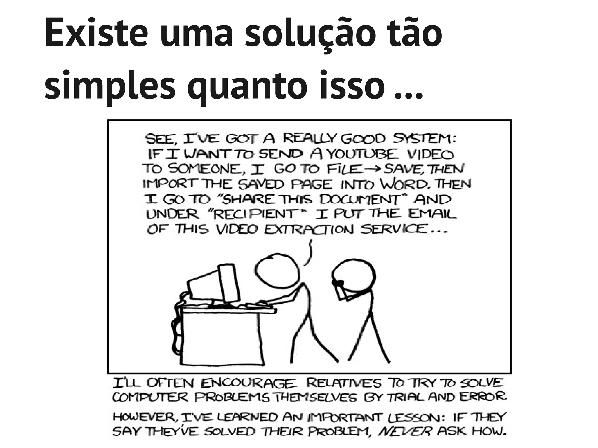 Existe uma solução tão
simples quanto isso ...
 