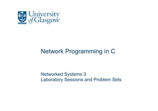 Network Programming in C
Networked Systems 3
Laboratory Sessions and Problem Sets
 