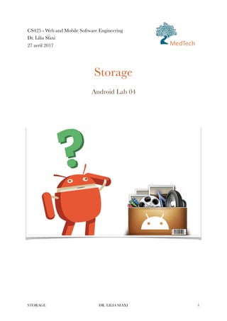 CS425 - Web and Mobile Software Engineering
Dr. Lilia Sfaxi
27 avril 2017
Storage
Android Lab 04
 
STORAGE DR. LILIA SFAXI !1
MedTech
 