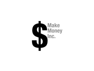 $
Make
Money
Inc.
 