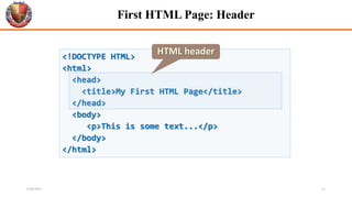 <!DOCTYPE HTML>
<html>
<head>
<title>My First HTML Page</title>
</head>
<body>
<p>This is some text...</p>
</body>
</html>
First HTML Page: Header
HTML header
6/26/2024 11
 
