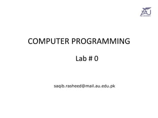 COMPUTER PROGRAMMING Lab # 0 [email_address] 