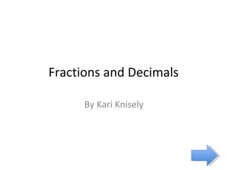 Fractions and Decimals By Kari Knisely 