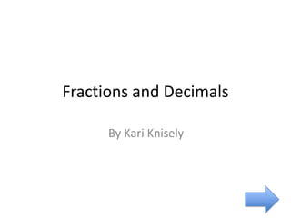Fractions and Decimals

      By Kari Knisely
 