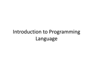 Introduction to Programming
          Language
 