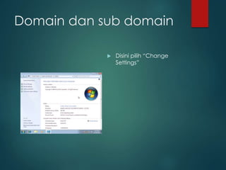 Domain dan sub domain
? Disini pilih Change
Settings
 